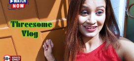 Threesome Vlog (2024) Hindi Uncut BindasTimes Hot Short Film 720p Watch Online